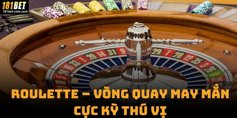 Roulette – Vòng Quay May Mắn Cực Kỳ Thú Vị