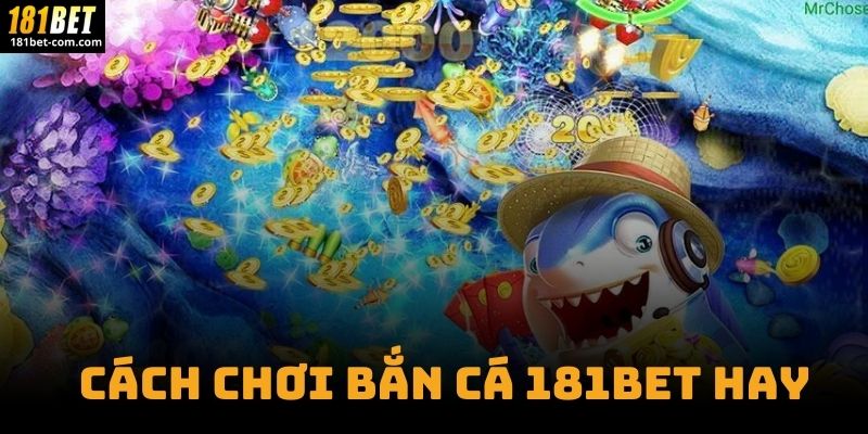 Cách Chơi Bắn Cá 181BET Hay