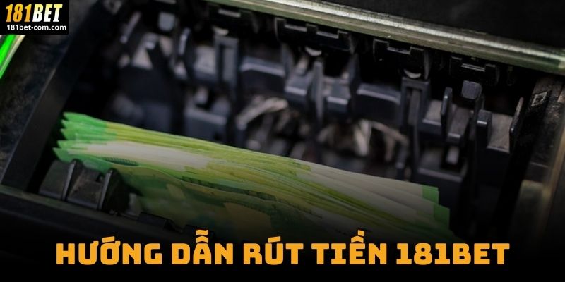 Hướng Dẫn Rút Tiền 181BET