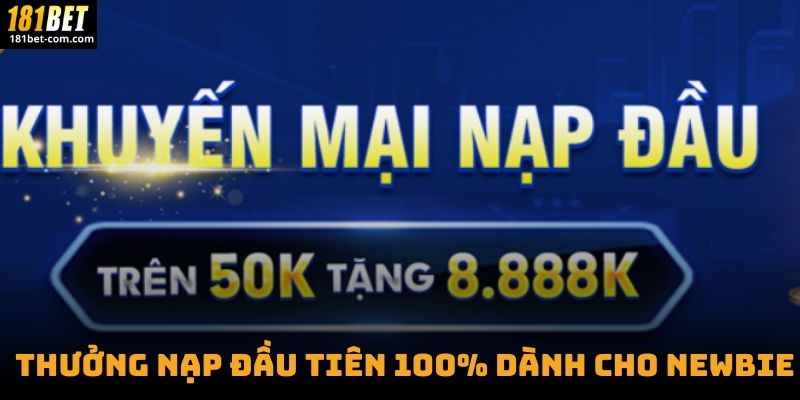 Thưởng Nạp Đầu Tiên 100% Dành Cho Newbie
